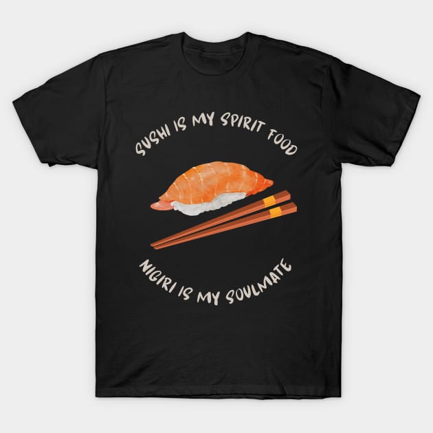 Sushi Is My Spirit Food Nigiri Is My Soulmate T-Shirt by Gina's Creations (Gbugytsh)